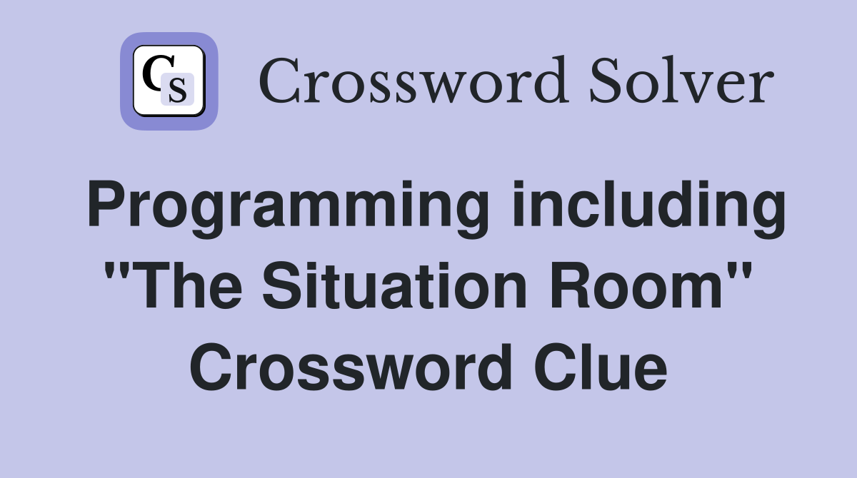 Programming including "The Situation Room" Crossword Clue