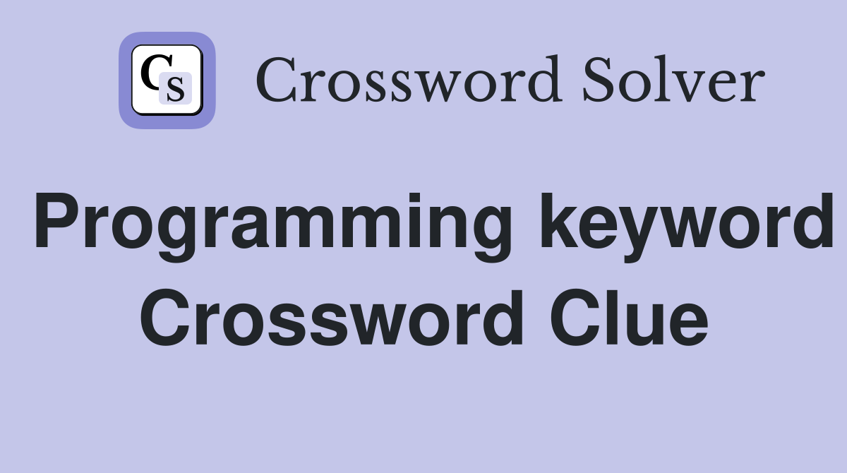 Programming keyword Crossword Clue