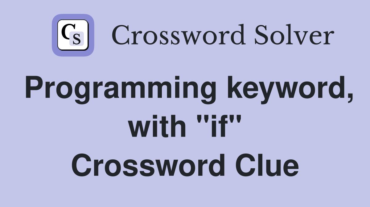 Programming keyword, with "if" Crossword Clue