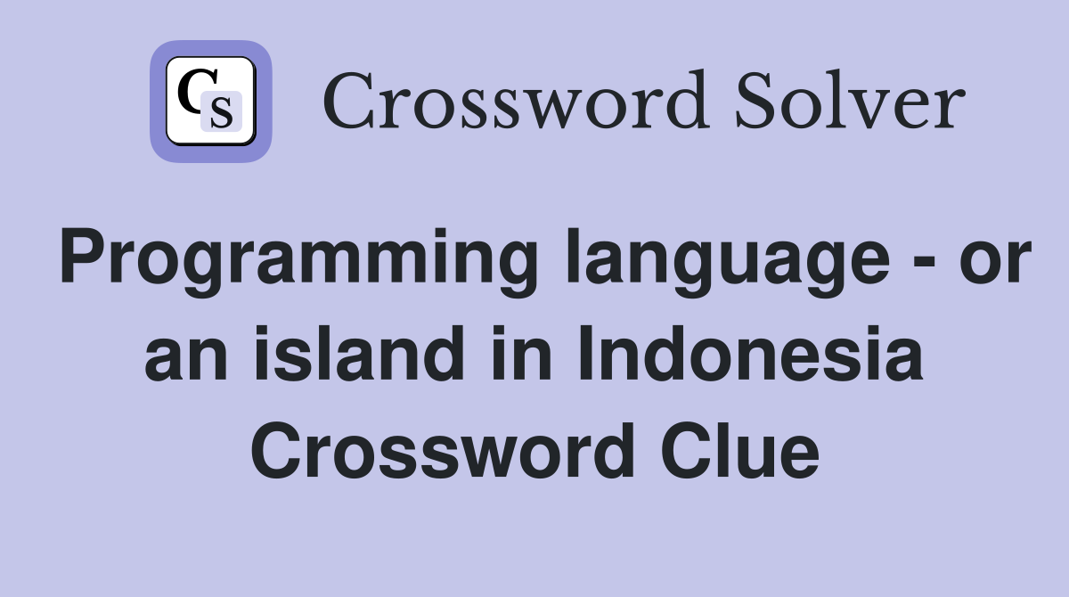 Programming language - or an island in Indonesia Crossword Clue