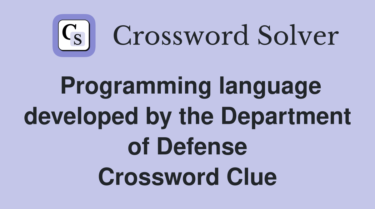 Programming language developed by the Department of Defense Crossword Clue