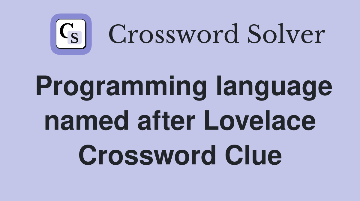 Programming language named after Lovelace Crossword Clue