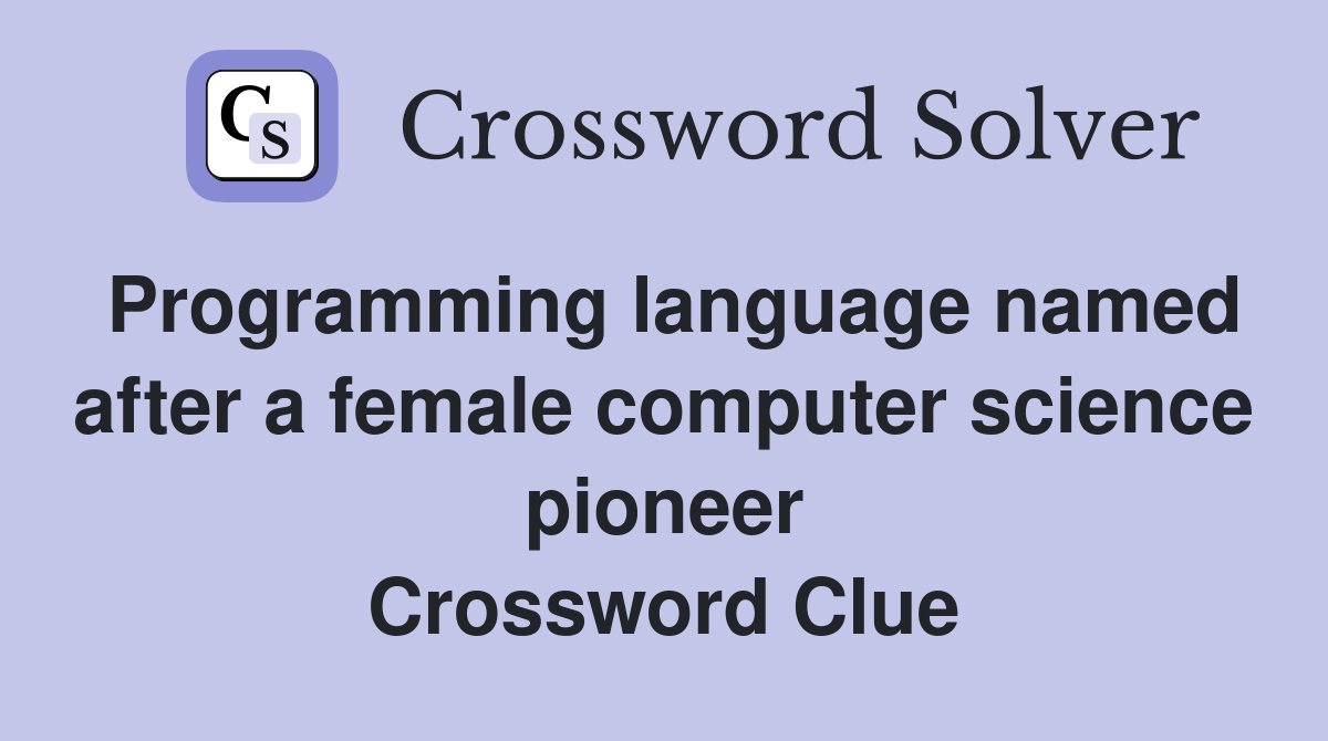 Programming language named after a female computer science pioneer Crossword Clue