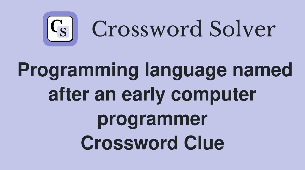 Programming language named after an early computer programmer Crossword Clue
