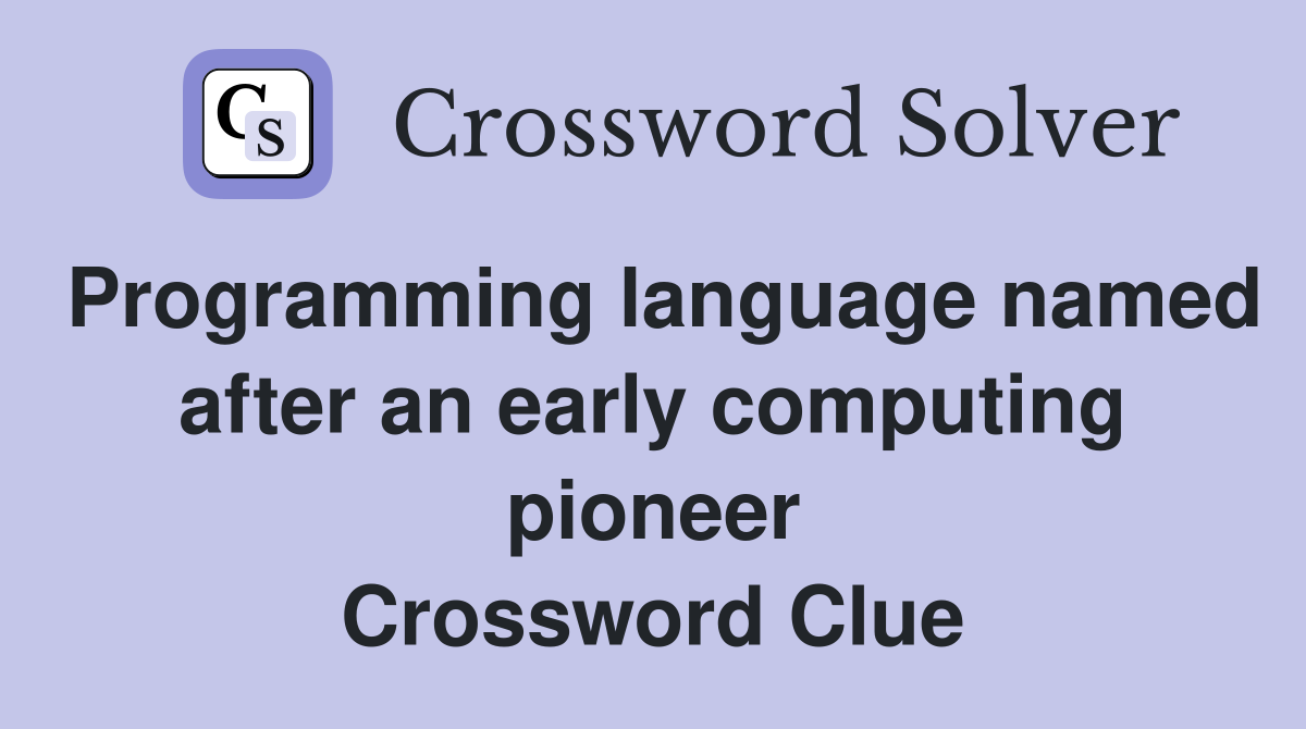 Programming language named after an early computing pioneer Crossword Clue
