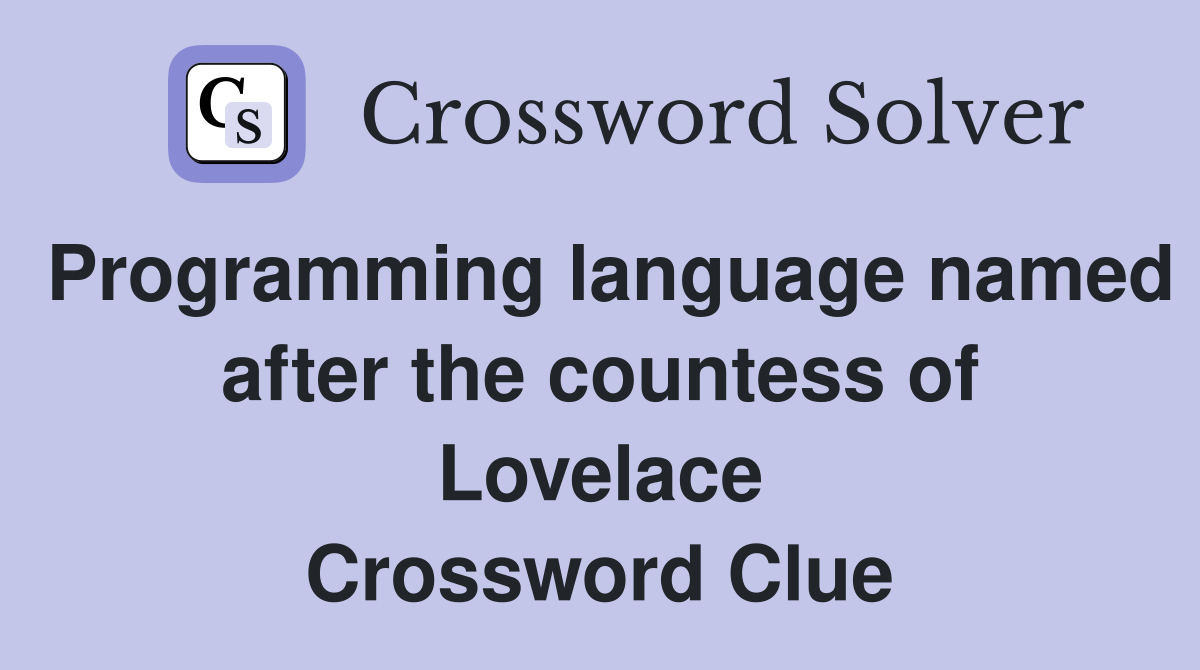 Programming language named after the countess of Lovelace Crossword Clue