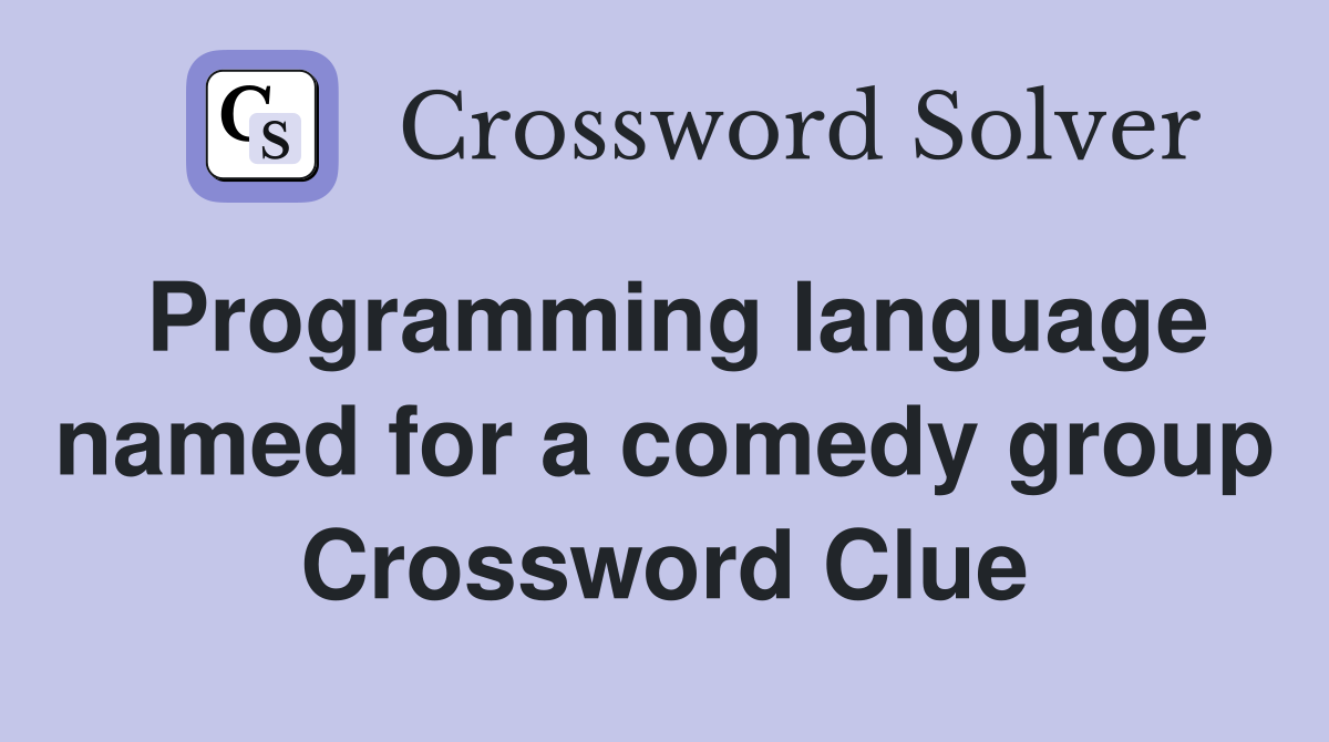 Programming language named for a comedy group Crossword Clue