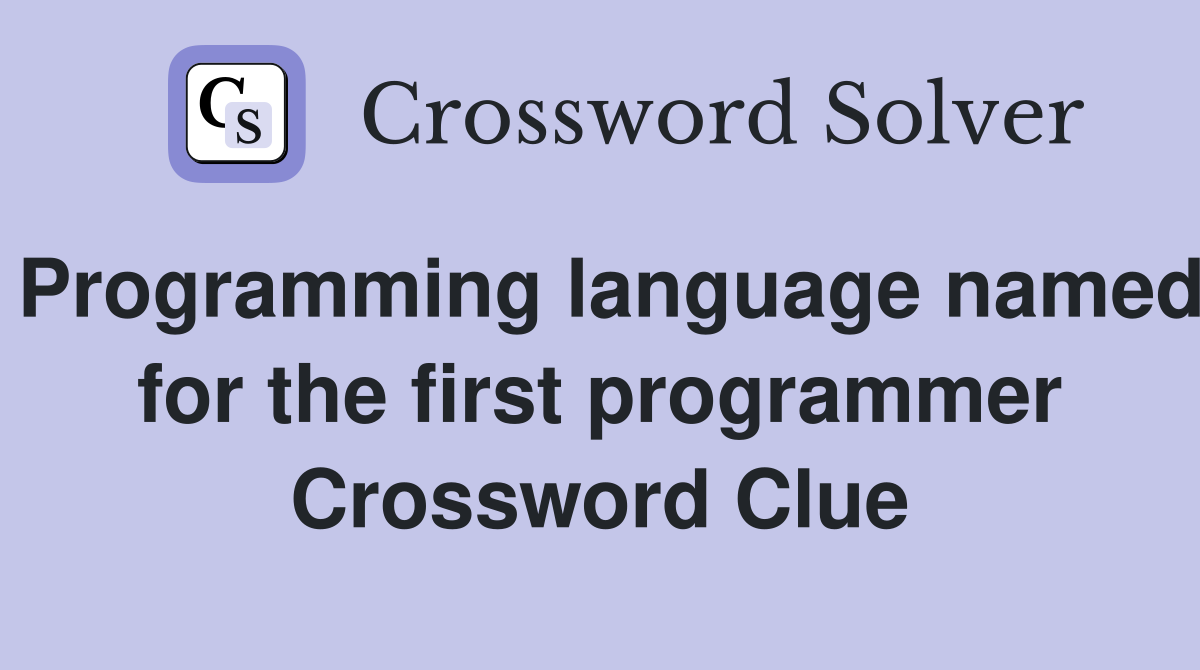 Programming language named for the first programmer Crossword Clue