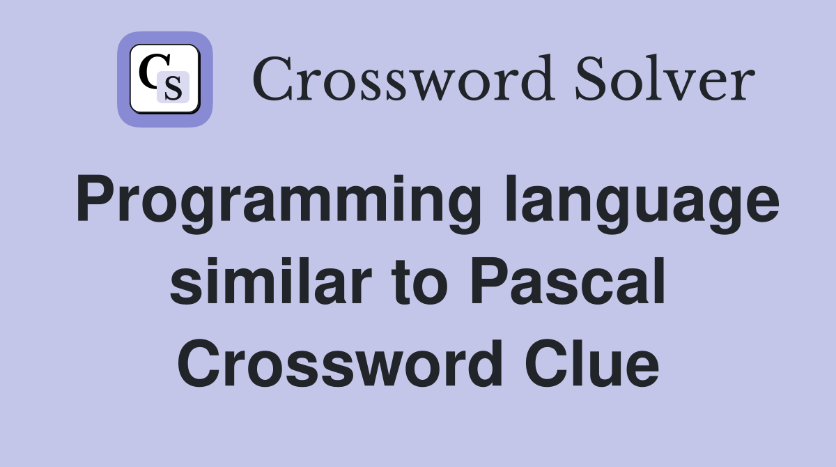 Programming language similar to Pascal Crossword Clue
