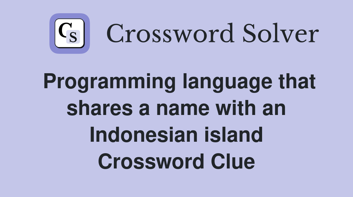 Programming language that shares a name with an Indonesian island Crossword Clue