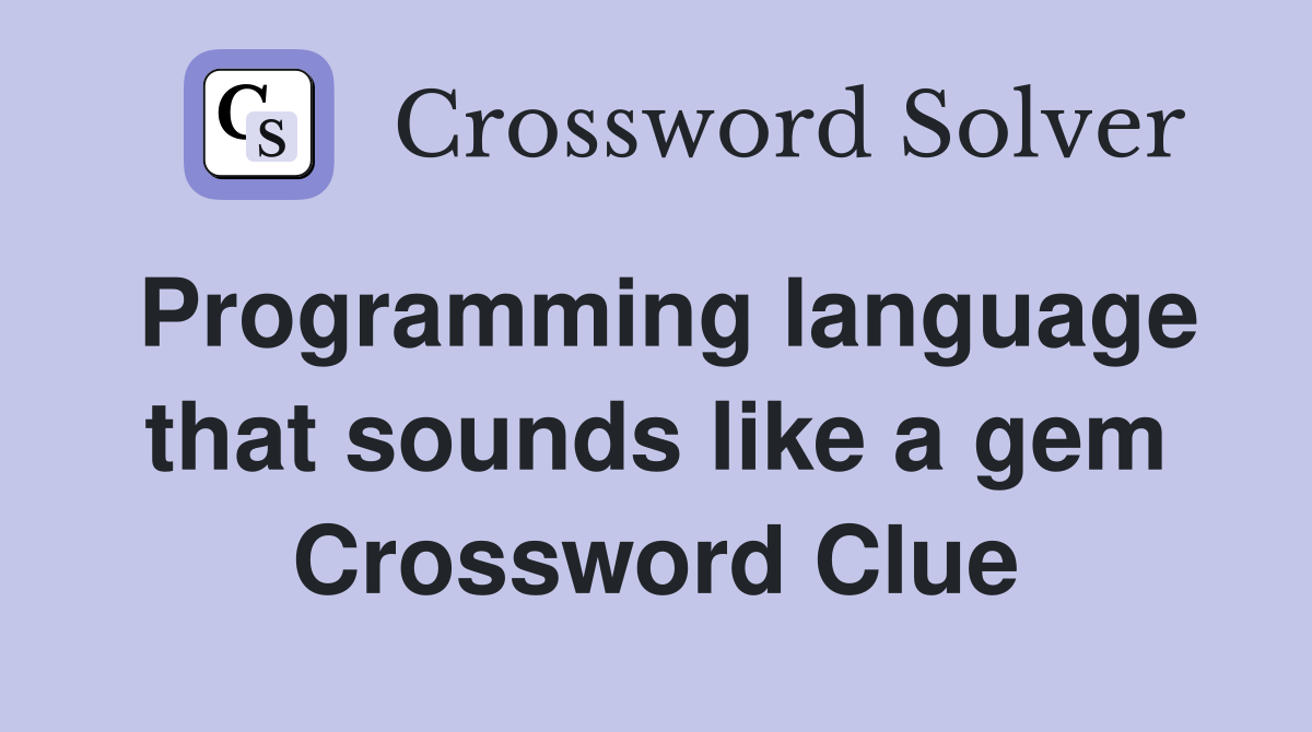 Programming language that sounds like a gem Crossword Clue