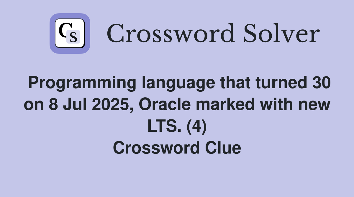 Programming language that turned 30 on 8 Jul 2025, Oracle marked with new LTS. (4) Crossword Clue