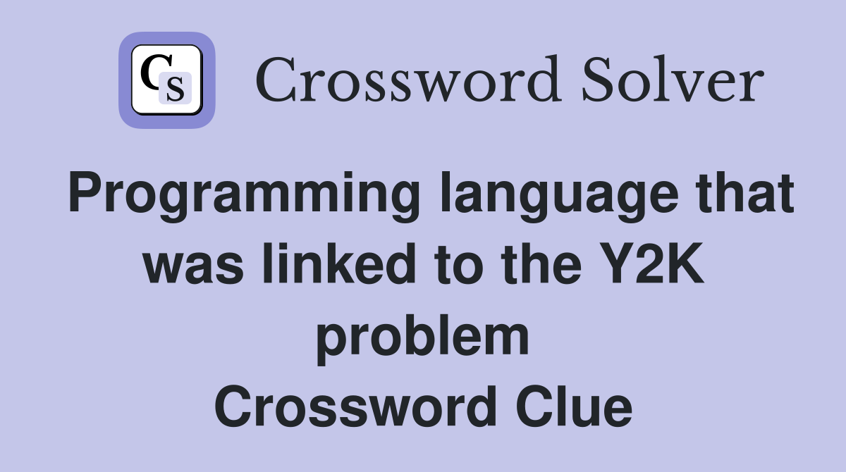 Programming language that was linked to the Y2K problem Crossword Clue