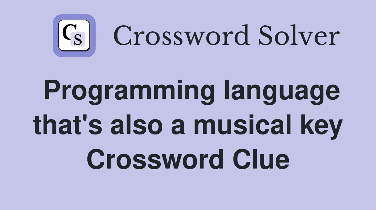 Programming language that's also a musical key Crossword Clue