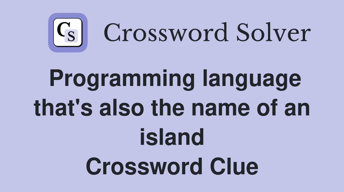 Programming language that's also the name of an island Crossword Clue