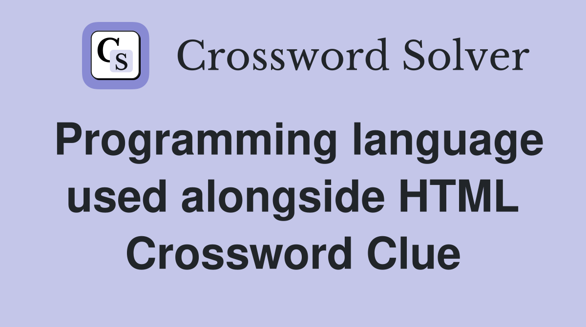 Programming language used alongside HTML Crossword Clue