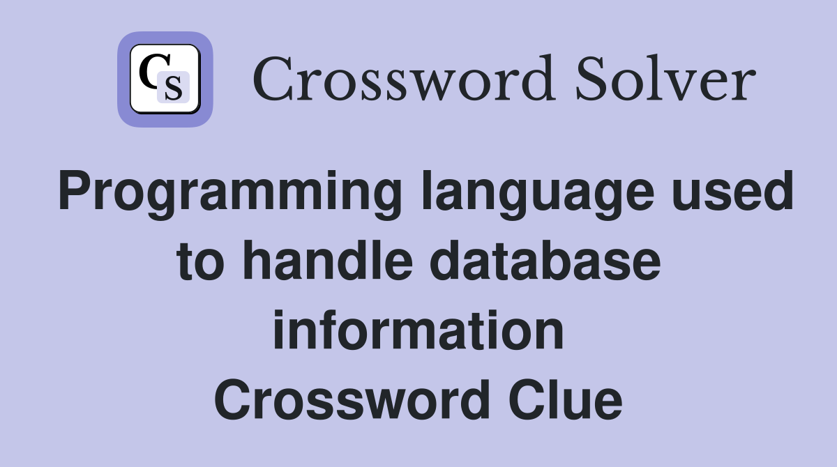 Programming language used to handle database information Crossword Clue