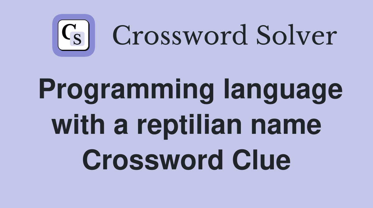 Programming language with a reptilian name Crossword Clue