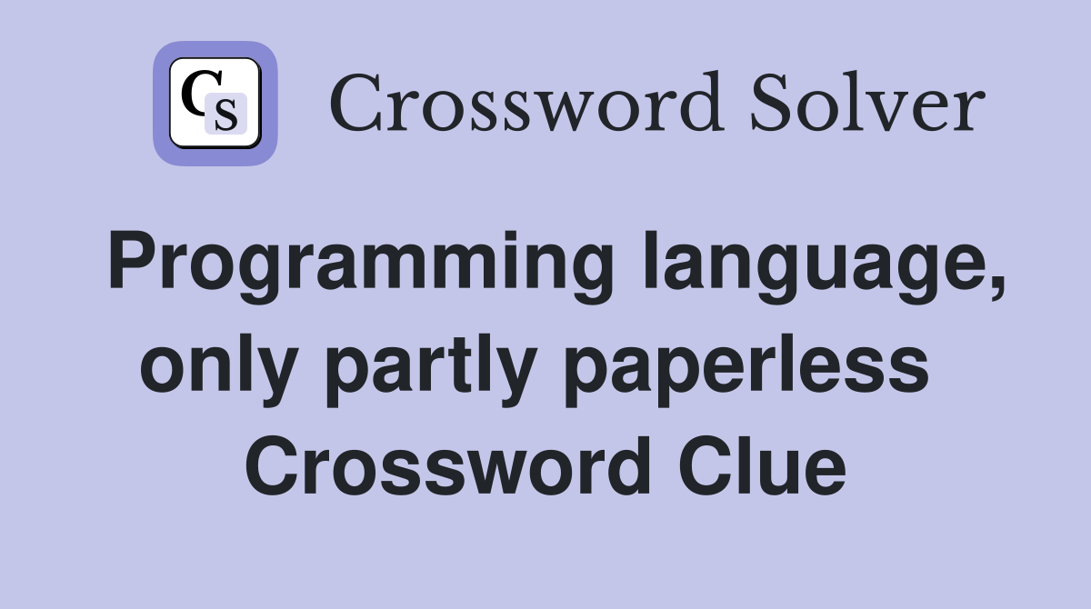 Programming language, only partly paperless  Crossword Clue