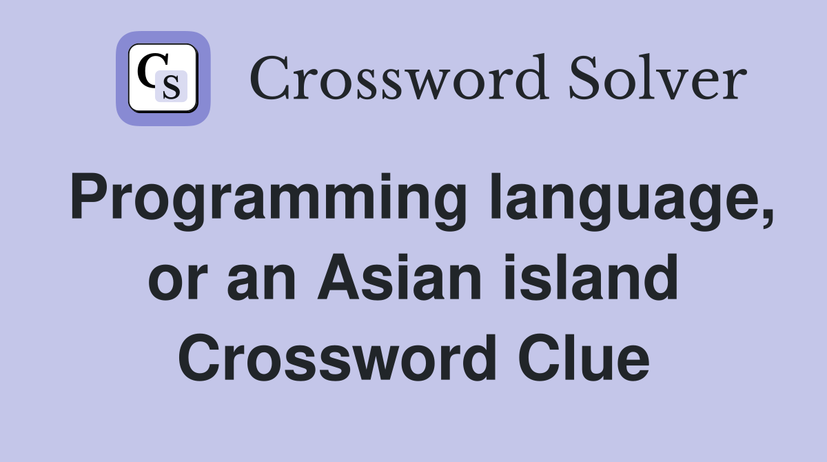Programming language, or an Asian island Crossword Clue