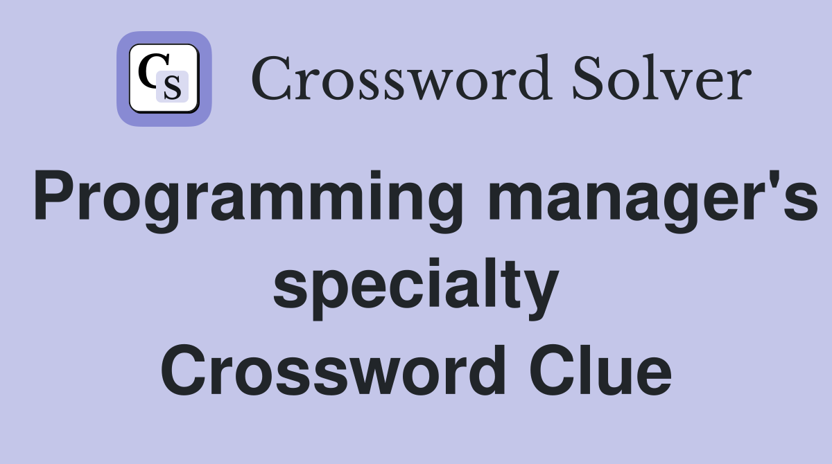 Programming manager's specialty Crossword Clue
