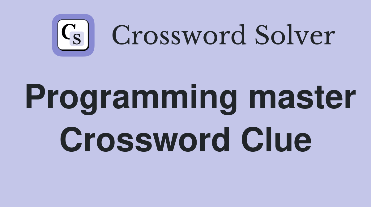 Programming master Crossword Clue