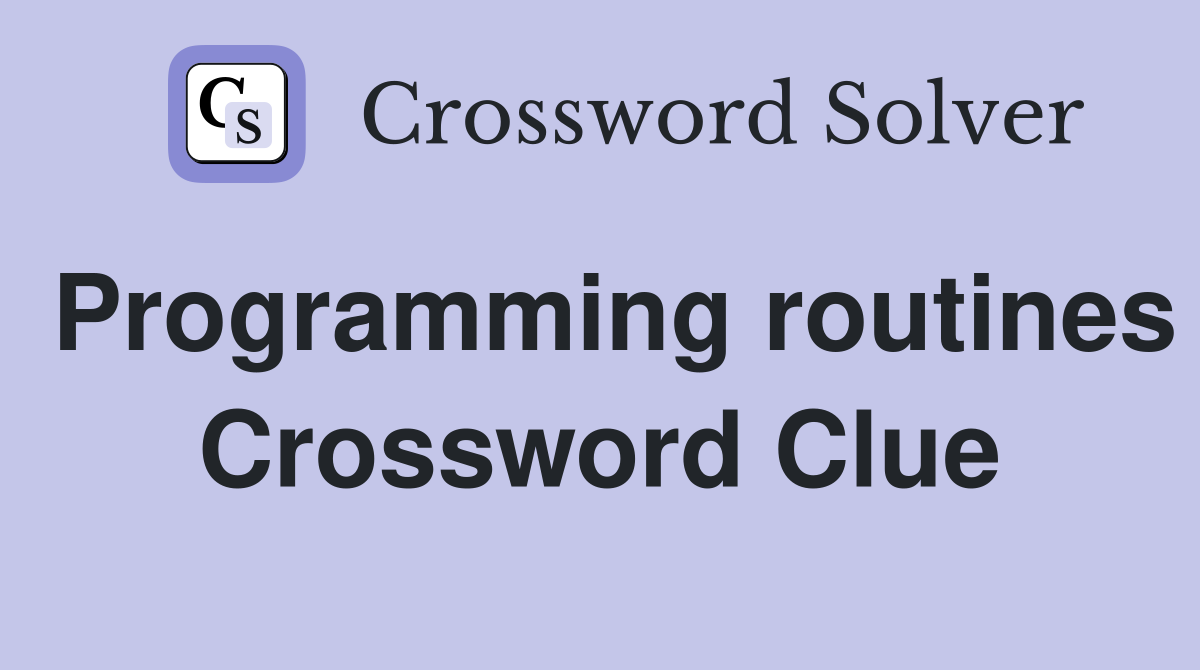 Programming routines Crossword Clue