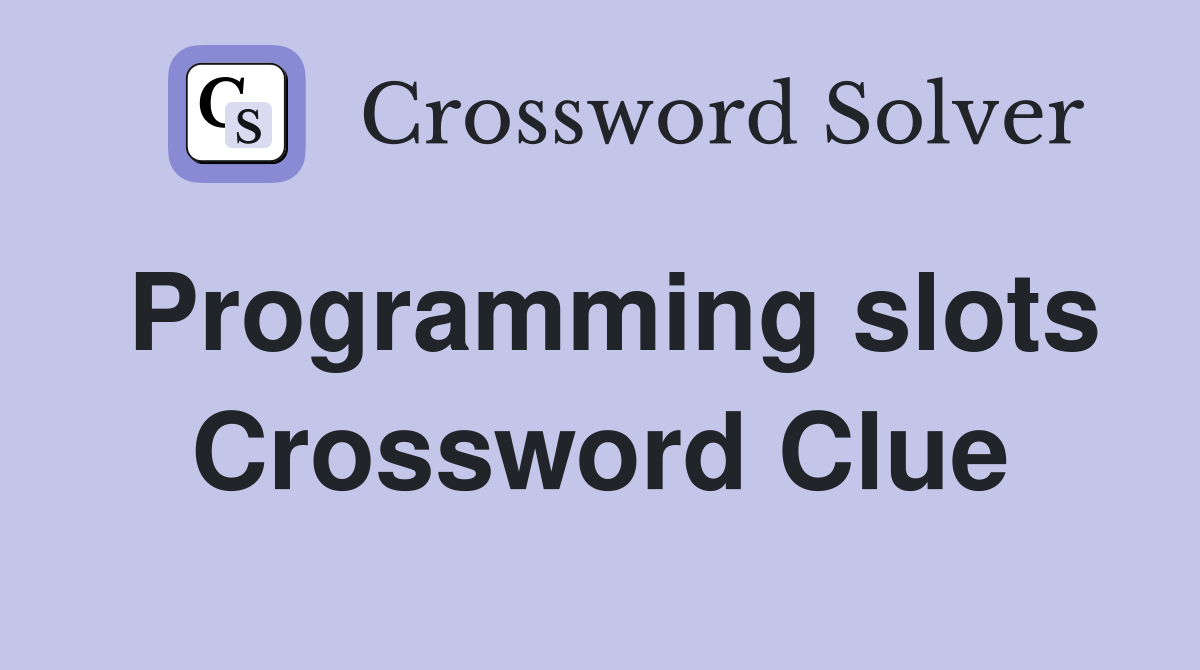 Programming slots Crossword Clue