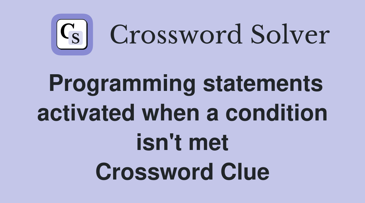 Programming statements activated when a condition isn't met Crossword Clue