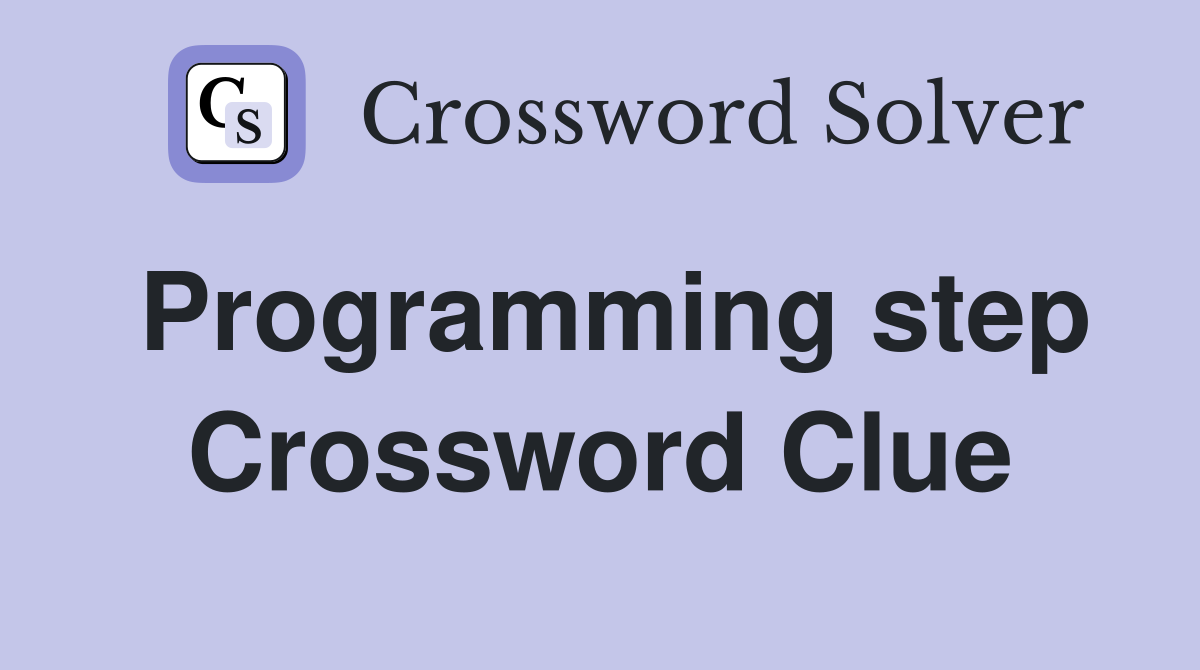 Programming step Crossword Clue