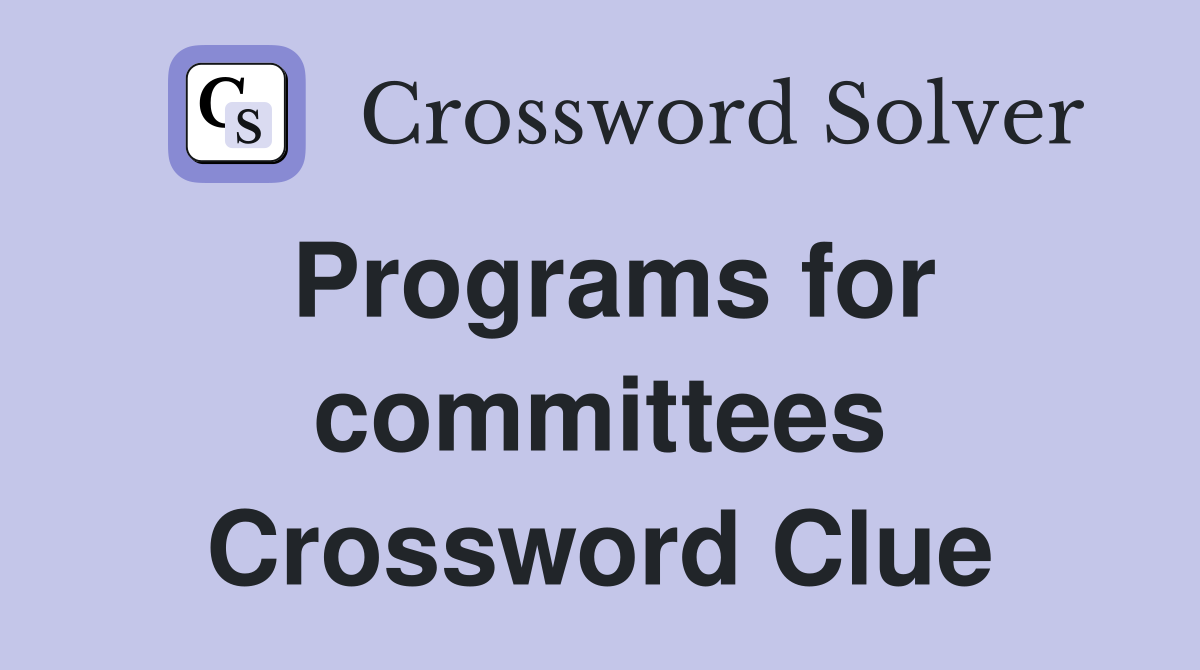 Programs for committees Crossword Clue