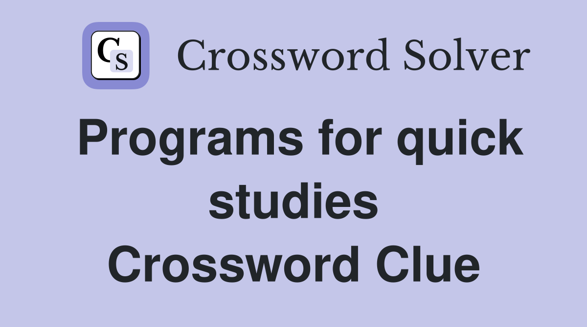 Programs for quick studies Crossword Clue