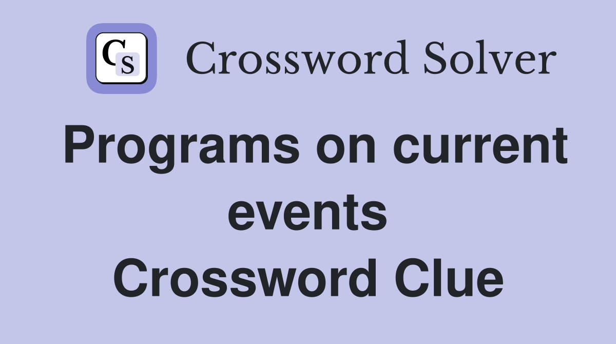 Programs on current events Crossword Clue