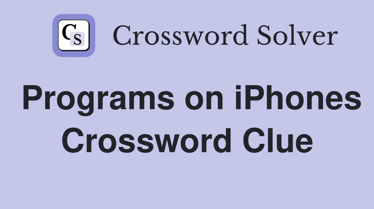 Programs on iPhones Crossword Clue