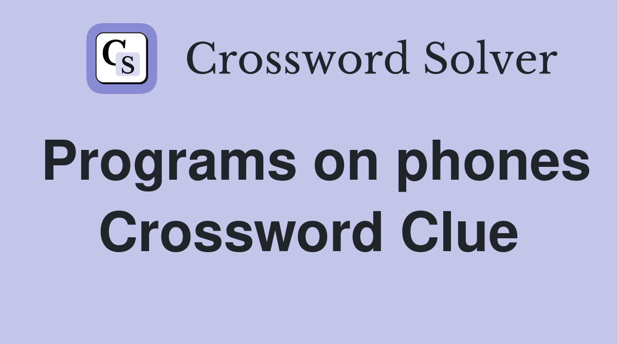 Programs on phones Crossword Clue