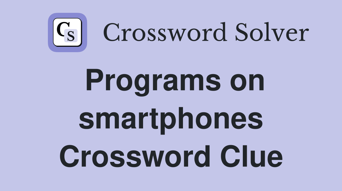 Programs on smartphones Crossword Clue