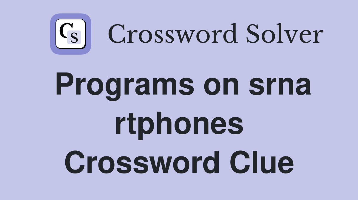 Programs on srna rtphones Crossword Clue