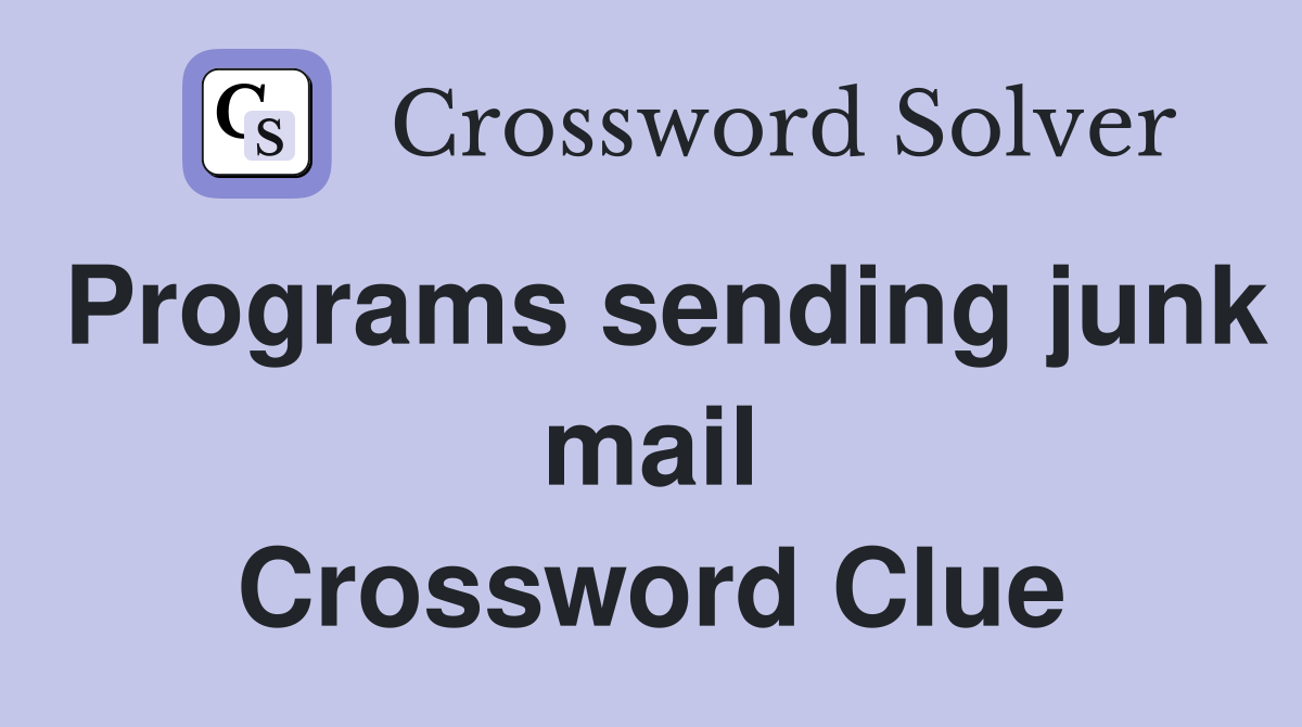 Programs sending junk mail Crossword Clue
