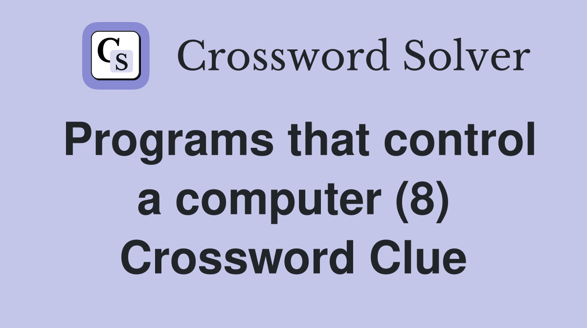 Programs that control a computer (8) Crossword Clue