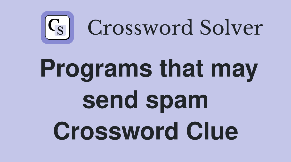Programs that may send spam Crossword Clue