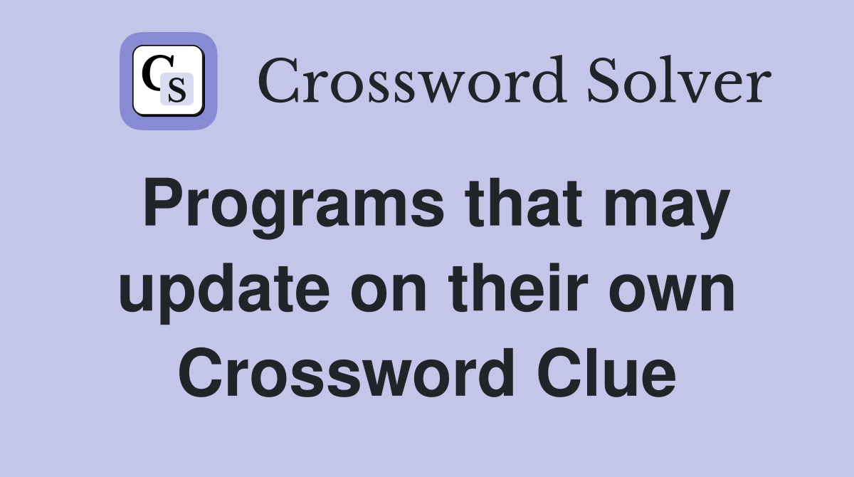 Programs that may update on their own Crossword Clue