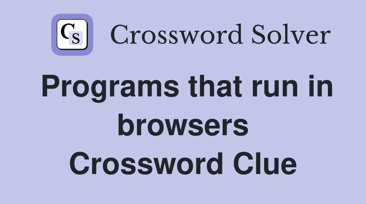 Programs that run in browsers Crossword Clue