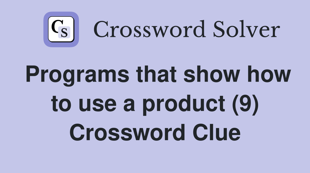 Programs that show how to use a product (9) Crossword Clue