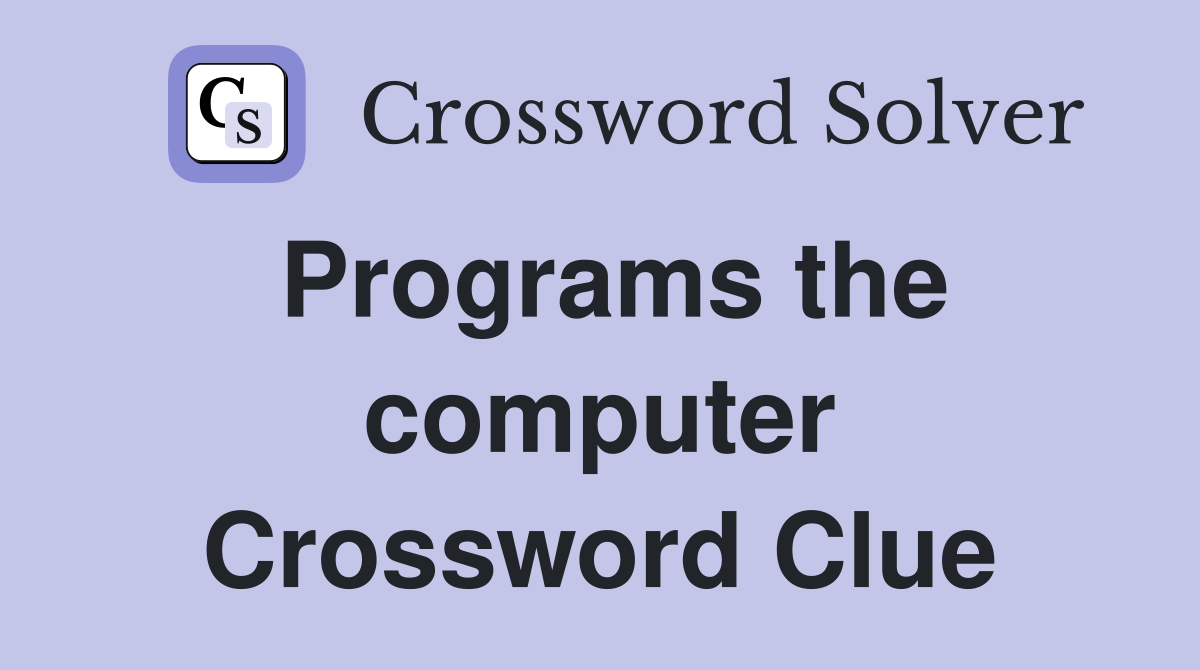 Programs the computer Crossword Clue