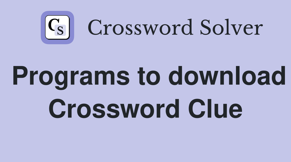 Programs to download Crossword Clue