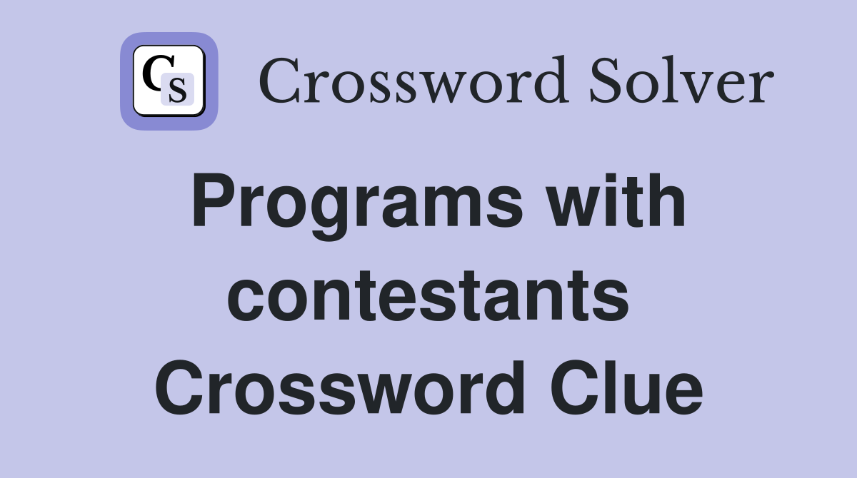 Programs with contestants Crossword Clue
