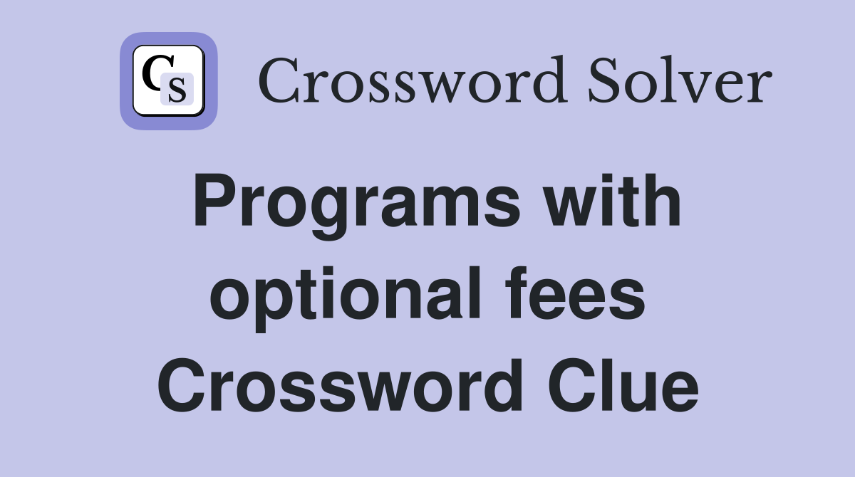 Programs with optional fees Crossword Clue