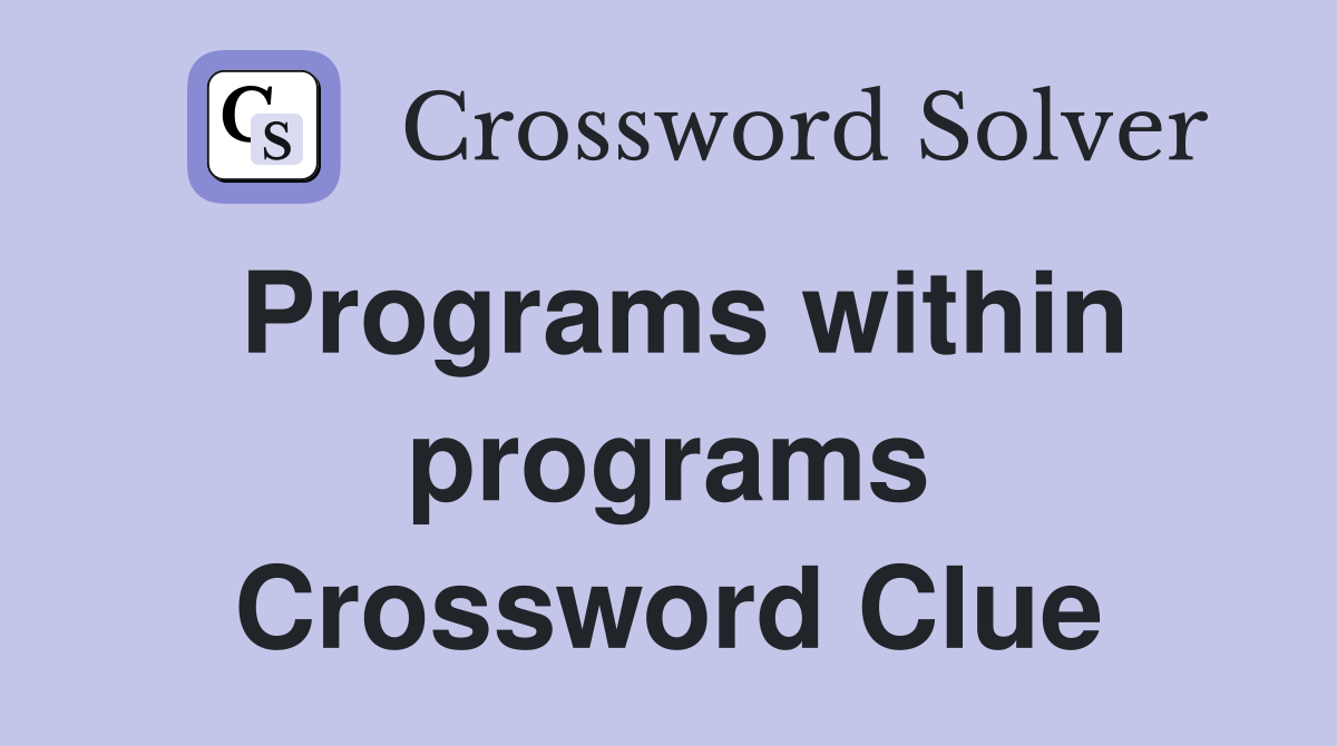Programs within programs Crossword Clue