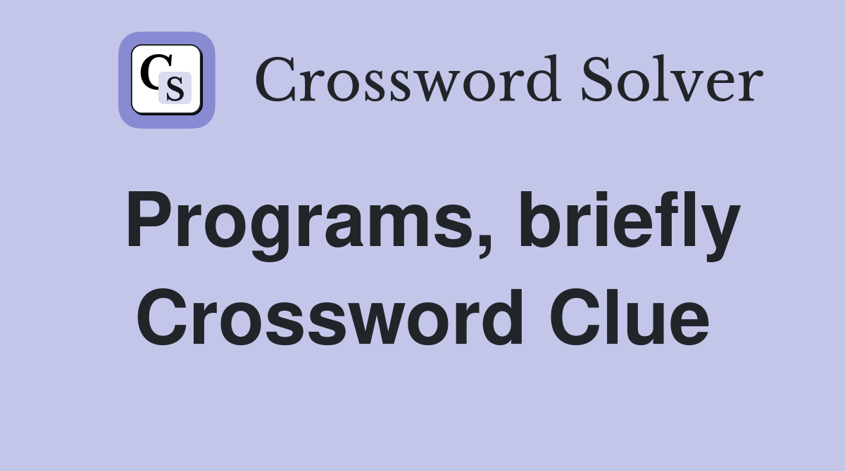 Programs, briefly Crossword Clue