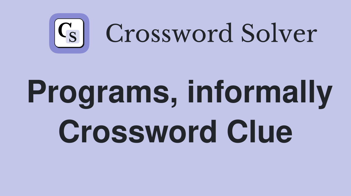 Programs, informally Crossword Clue